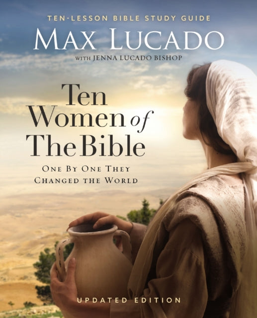 Ten Women Of The Bible Updated Edition By Lucado  Max