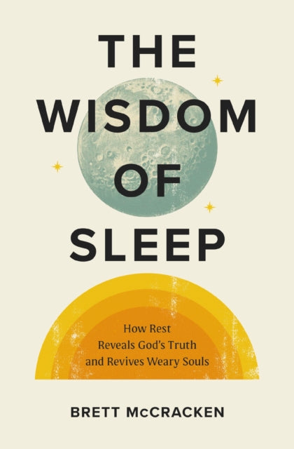 Wisdom Of Sleep How Rest Reveals Gods Tr By Mccracken, Brett