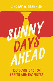 The Sunny Days Ahead: 150 Devotions For