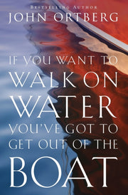 If You Want To Walk On Water By Ortberg John