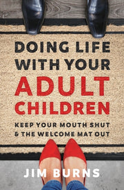Doing Life With Your Adult Children By Burns Jim