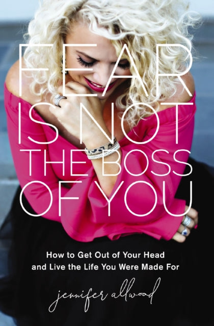 Fear Is Not The Boss Of You: How To Get By Allwood, Jennifer