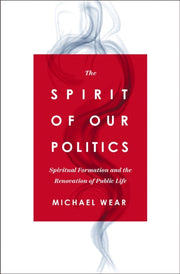 The Spirit Of Our Politics By Wear  Michael R.