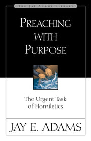 Preaching With Purpose By Adams  Jay E.