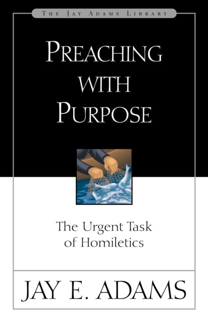 Preaching With Purpose By Adams  Jay E.
