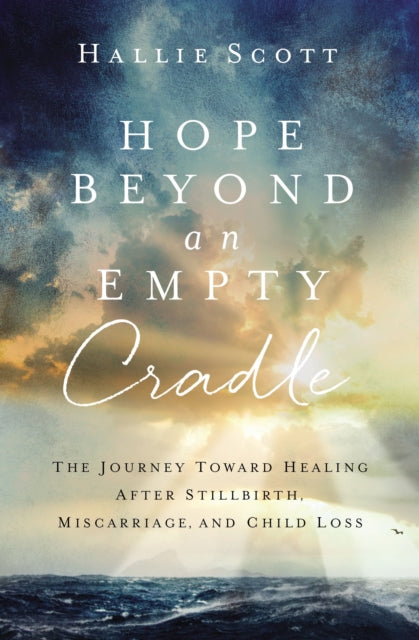 Hope Beyond An Empty Cradle The Journey By Scott, Hallie