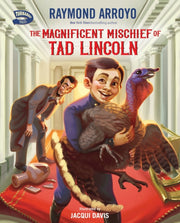 The Magnificent Mischief Of Tad Lincoln By Arroyo  Raymond