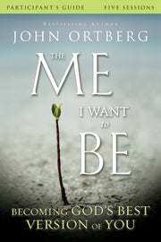 Me I Want To Be Participants Guide By Ortberg, John