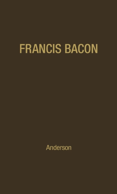 Francis Bacon: His Career And His Though