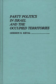 Party Politics In Israel And The Occupie By Kieval, Gershon R.