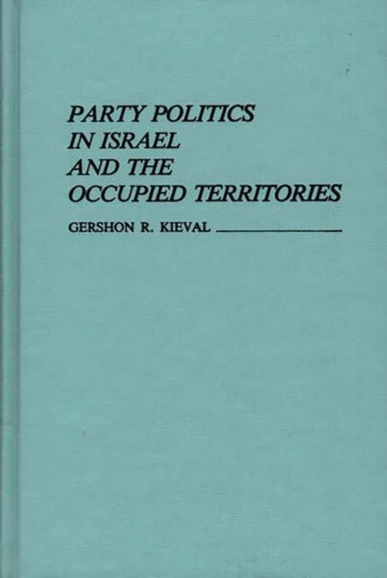 Party Politics In Israel And The Occupie By Kieval, Gershon R.