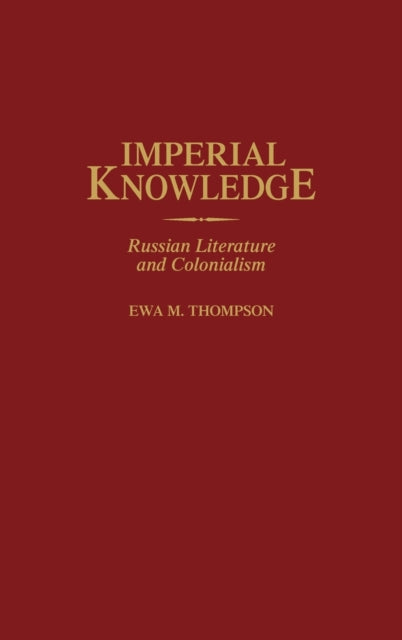 Imperial Knowledge By Thompson, Ewa M.