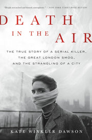 Death In The Air The True Story Of A Ser By Kate Winkler Dawson