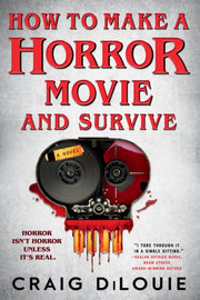 How To Make A Horror Movie & Survive By Dilouie, Craig