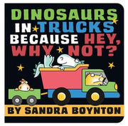 Dinosaurs In Trucks Because Hey Why Not By Boynton Sandra