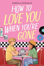How To Love You When Youre Gone By Gonzales, Gabriela