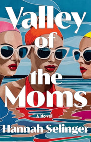 Valley Of The Moms By Selinger, Hannah