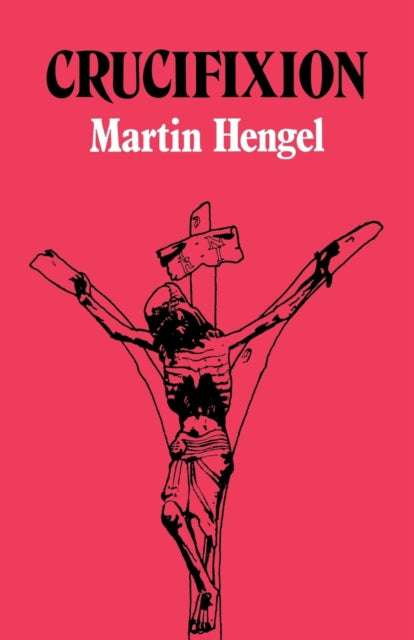 Crucifixion: In The Ancient World And Th
