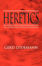Heretics: The Other Side Of Early Christ