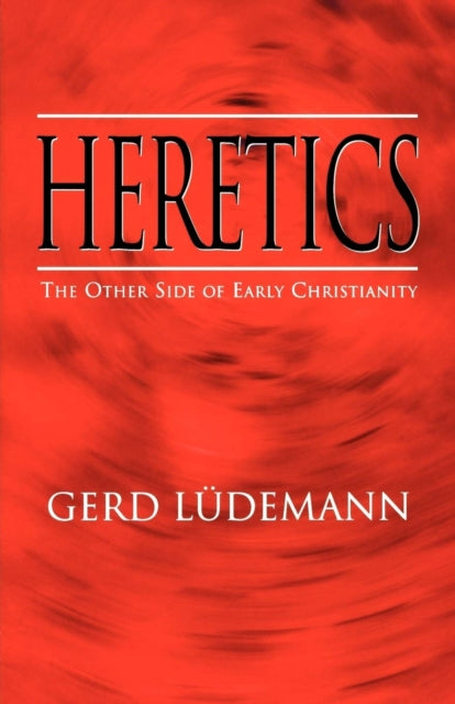 Heretics: The Other Side Of Early Christ