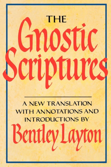 The Gnostic Scriptures: A New Translatio By Layton, Bentley