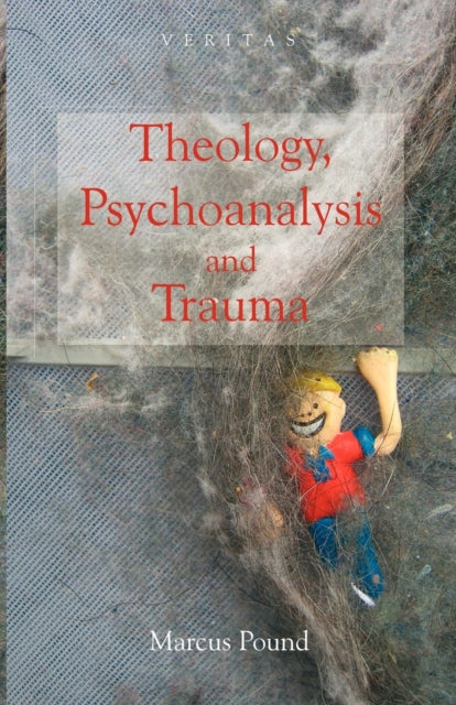 Theology, Psychoanalysis And Trauma By Pound, Marcus
