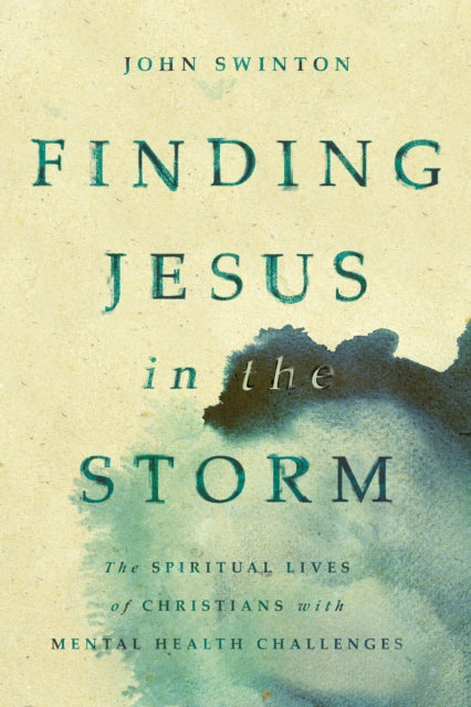 Finding Jesus In The Storm: The Spiritua By Swinton, John