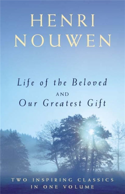 Life Of The Beloved & Our Greatest Gift By Nouwen, Henri