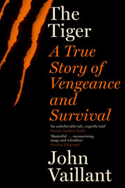 Tiger True Story Of Vengeance & Survival By Vaillant, John