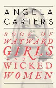 Angela Carters Book Of Wayward Girls