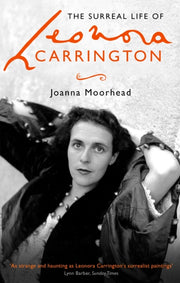Surreal Life Of Leonora Carrington By Moorhead, Joanna