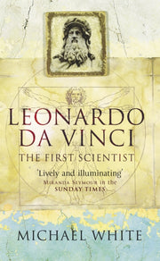 Leonardo Da Vinci The First Scientist By White, Michael