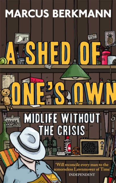 Shed Of Ones Own Midlife Without/crisis By Berkmann, Marcus