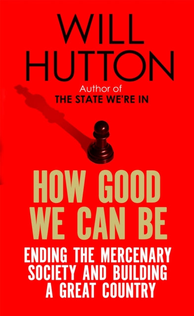 How Good We Can Be By Hutton, Will