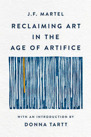 Reclaiming Art In The Age Of Artifice By Martel, J.f.