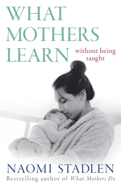 What Mother Learn Without Being Taught By Stadlen, Naomi