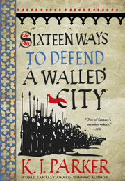 Sixteen Ways To Defend A Walled City By Parker, K J