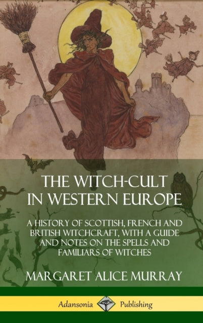 The Witch-cult In Western Europe: A Hist By Murray, Margaret Ali