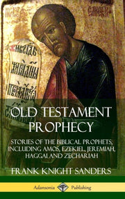 Old Testament Prophecy: Stories Of The B By Sanders, Frank Knigh