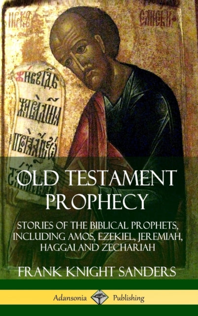 Old Testament Prophecy: Stories Of The B By Sanders, Frank Knigh
