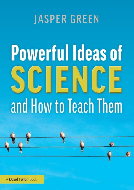 Powerful Ideas Of Science & How To Teach