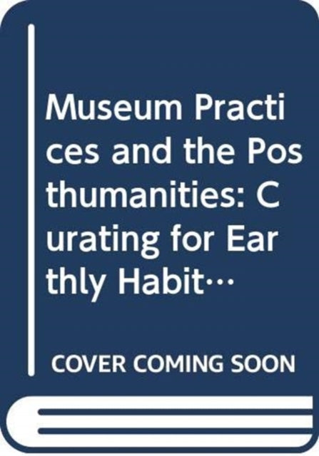 Museum Practices And The Posthumant