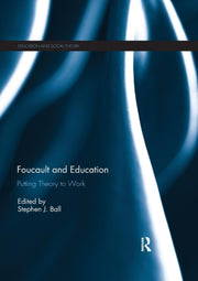 Foucault And Education : Putting Theory