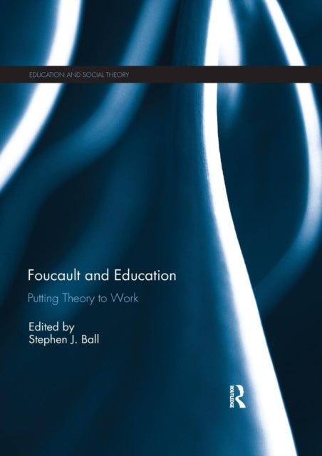Foucault And Education : Putting Theory