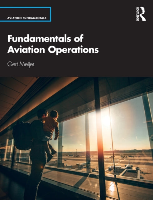 Fundamentals Of Aviation Operations By Meijer, Gert