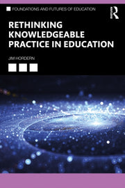Rethinking Knowledgeable Practice In Edu