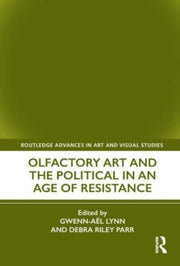 Olfactory Art & The Political In An Age By Lynn, Gwenn-a L