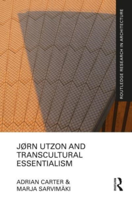 Jrn Utzon & Transcultural Essentialism By Carter, Adrian