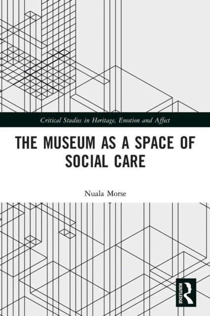 Museum As A Space Of Social Care By Morse, Nuala