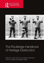 Routledge Handbook Of Heritage Destructi